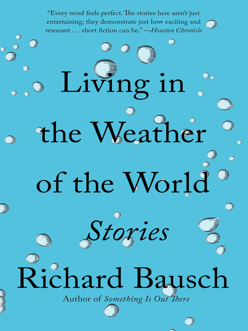 Title details for Living in the Weather of the World by Richard Bausch - Available
